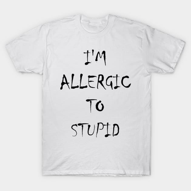 I'm Allergic To Stupid Black T-Shirt by Orikall